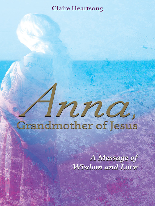 Title details for Anna, Grandmother of Jesus by Claire Heartsong - Available